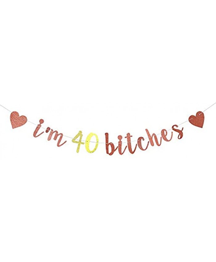 I'm 40 Bitches Banner 40th Birthday Party Decor Funny Forty Years Old Birthday Banner Women's 40th Birthday Party Decorations Rose Gold